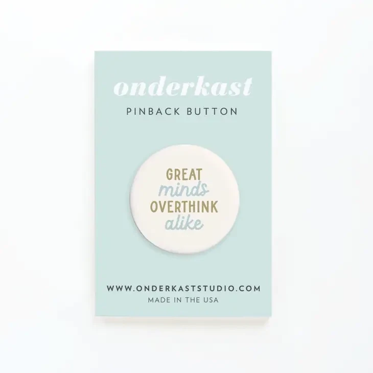 Great Minds Overthink Alike Pinback Button