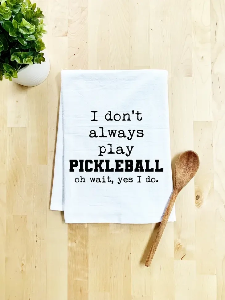 I Don't Always Play Pickleball, Dish Towel, White
