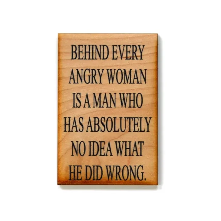 Wood Magnet, Behind Every Angry Woman Is A Man Who Has