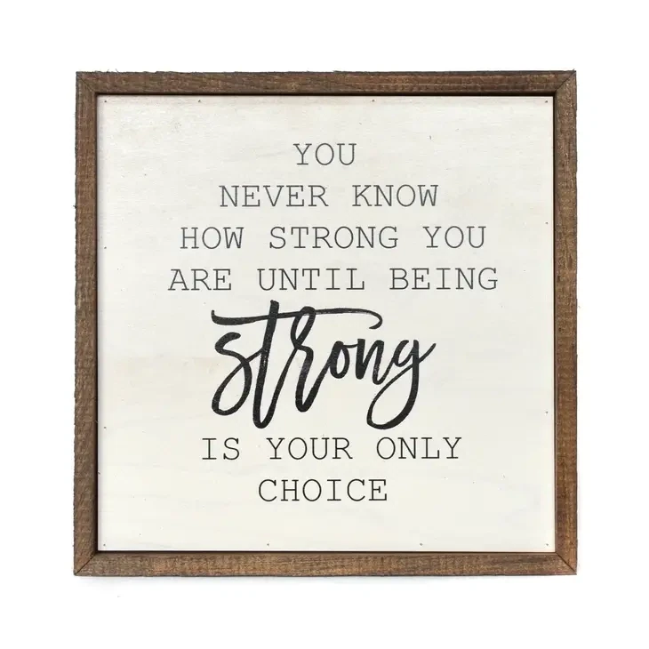 Wood Sign, 10x10 You Never Know How Strong You Are