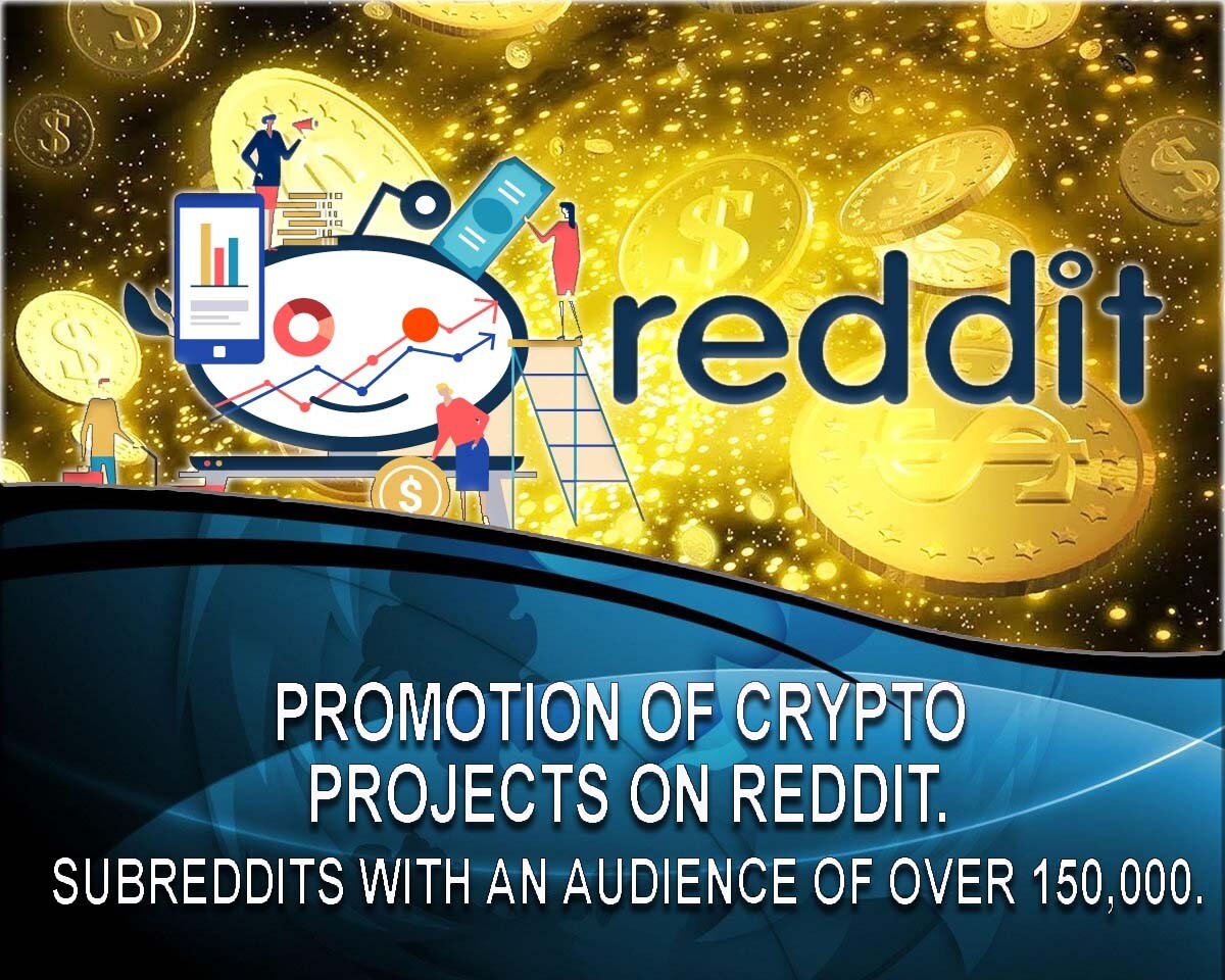 Promotion of crypto projects on Reddit. The largest subreddits on the topic of cryptocurrency and finance, with a huge core audience.