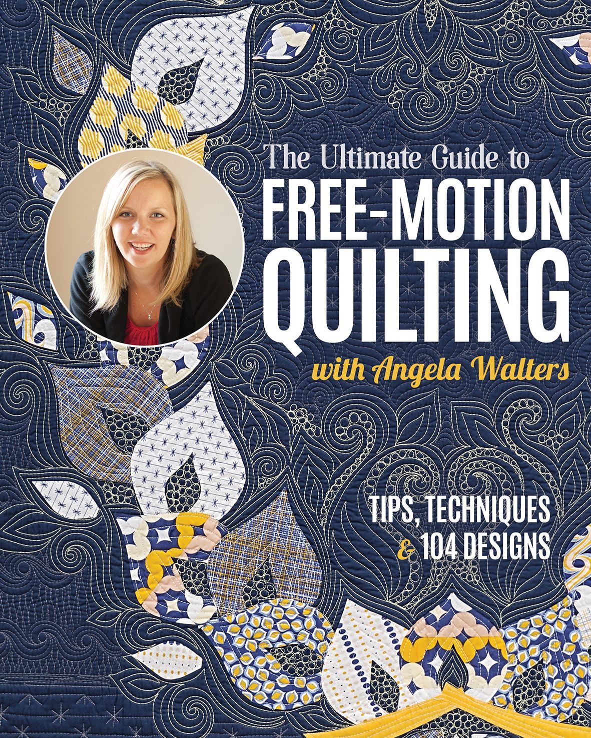 The Ultimate Guide to Free-Motion Quilting | Tips, Techniques & 104 Designs