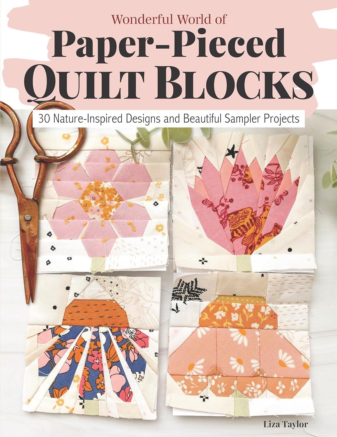 Liza Taylor | Wonderful World of Paper-Pieced Quilt Blocks | 30 von der Natur inspirierte Designs und ein wunderschöner Sampler