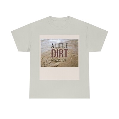 dirt don&#39;t hurt shirt