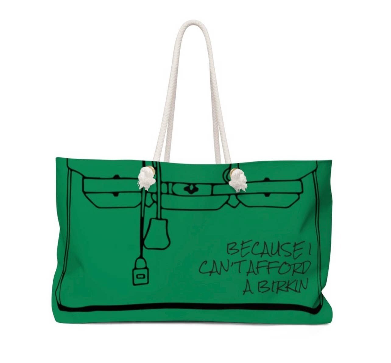 I Can't Afford a Birkin Bag Weekend Tote. Green