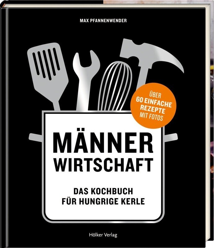 Männerwirtschaft - Das Kochbuch für hungrige Kerle Hölker Verlag