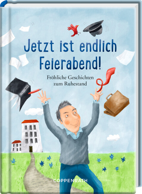 Heitere Gesch.: Jetzt ist endlich Feierabend! (Ruhestand)