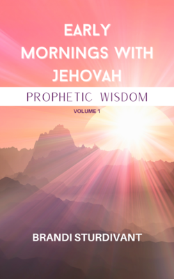 Early Mornings with Jehovah - Prophetic Wisdom
