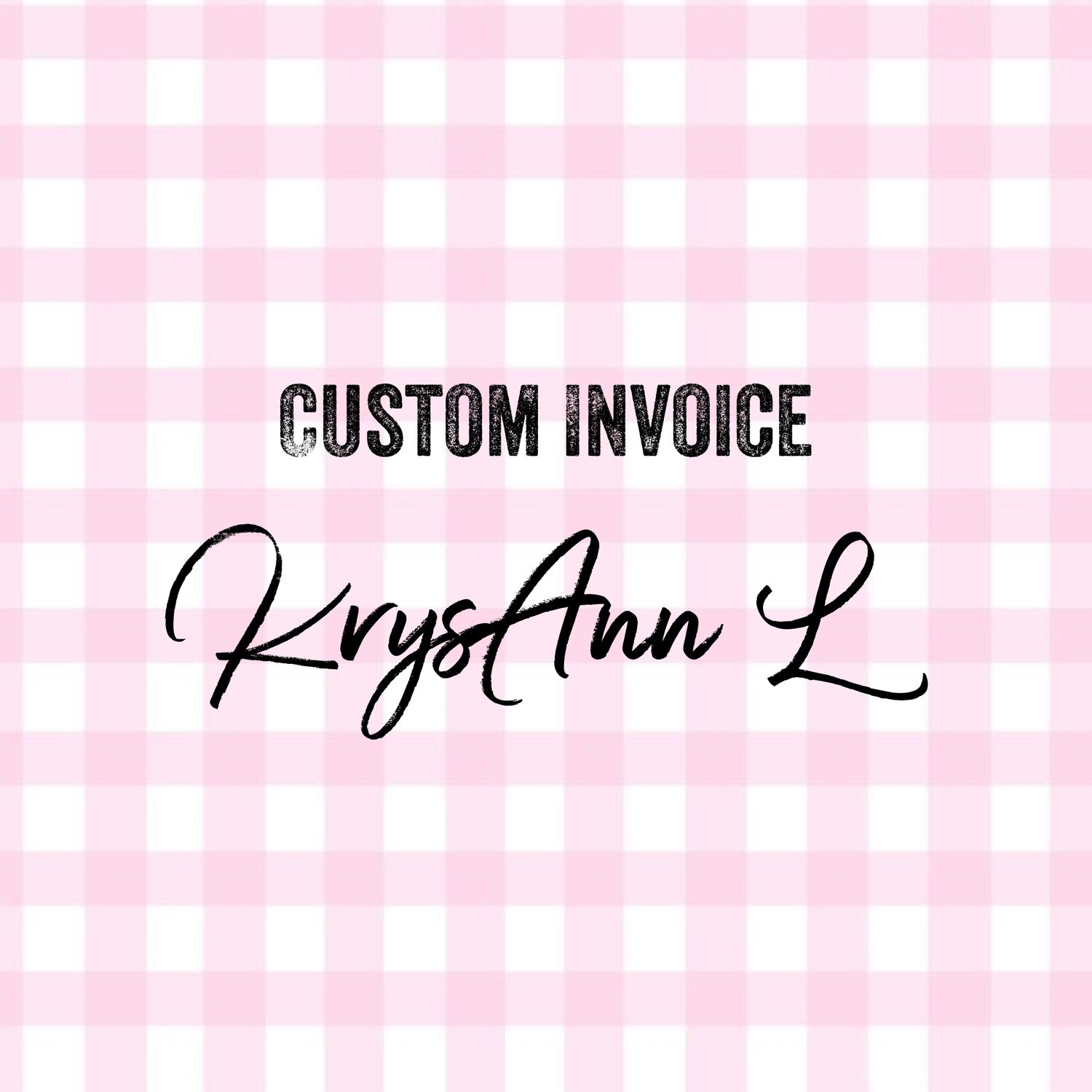 Custom Invoice - KrysAnn L