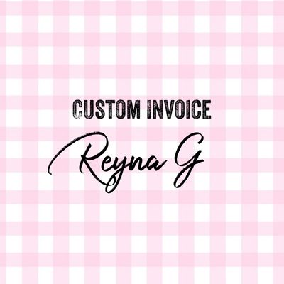 Custom Invoice - Reyna G