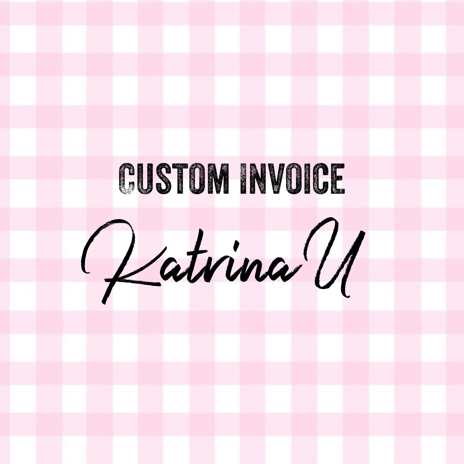 Custom Invoice - Katrina U