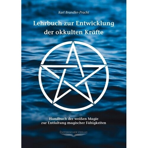 Lehrbuch zur Entwicklung der okkulten Kräfte - Karl Brandler-Pracht