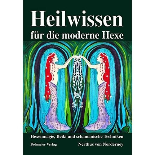 Heilwissen für die moderne Hexe: Hexenmagie, Reiki und schamanische Techniken