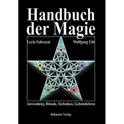 Handbuch der Magie - Anwendung, Rituale, Techniken, Geheimlehren Handbuch der Magie - Anwendung, Rituale, Techniken, Geheimlehren