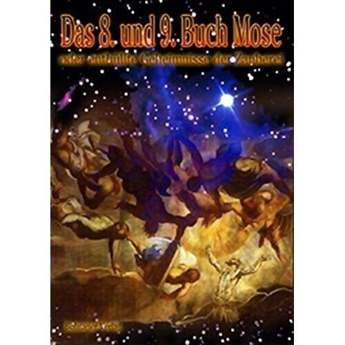 Das 8. und 9. Buch Moses oder enthüllte Geheimnisse der Zauberei Das 8. und 9. Buch Moses oder enthüllte Geheimnisse der Zauberei