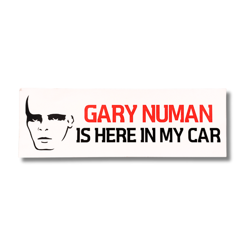 Gary Numan Is Here In My Car Bumper Sticker