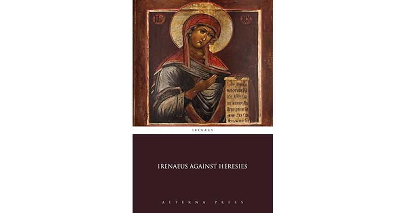 Against Heresies - St. Irenaeus (1992)