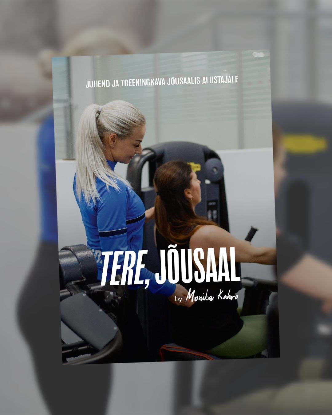 "TERE, JÕUSAAL!" - juhend ja treeningkava jõusaalis alustajale