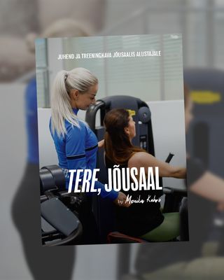"TERE, JÕUSAAL!" - juhend ja treeningkava jõusaalis alustajale