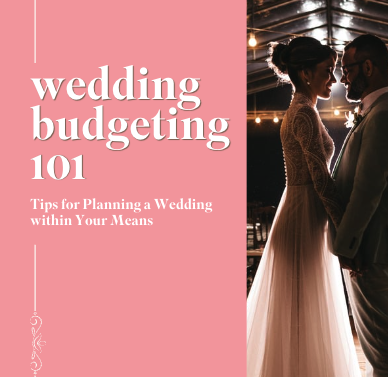 Wedding Budgeting 101: Tips for Planning a Wedding within Your Means