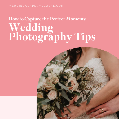 Wedding Photography Tips: How to Capture the Perfect Moments
