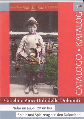 Giochi e giocattoli delle Dolomiti / Nidar un au, durch un her / Spiele und Spielzeug aus den Dolomiten