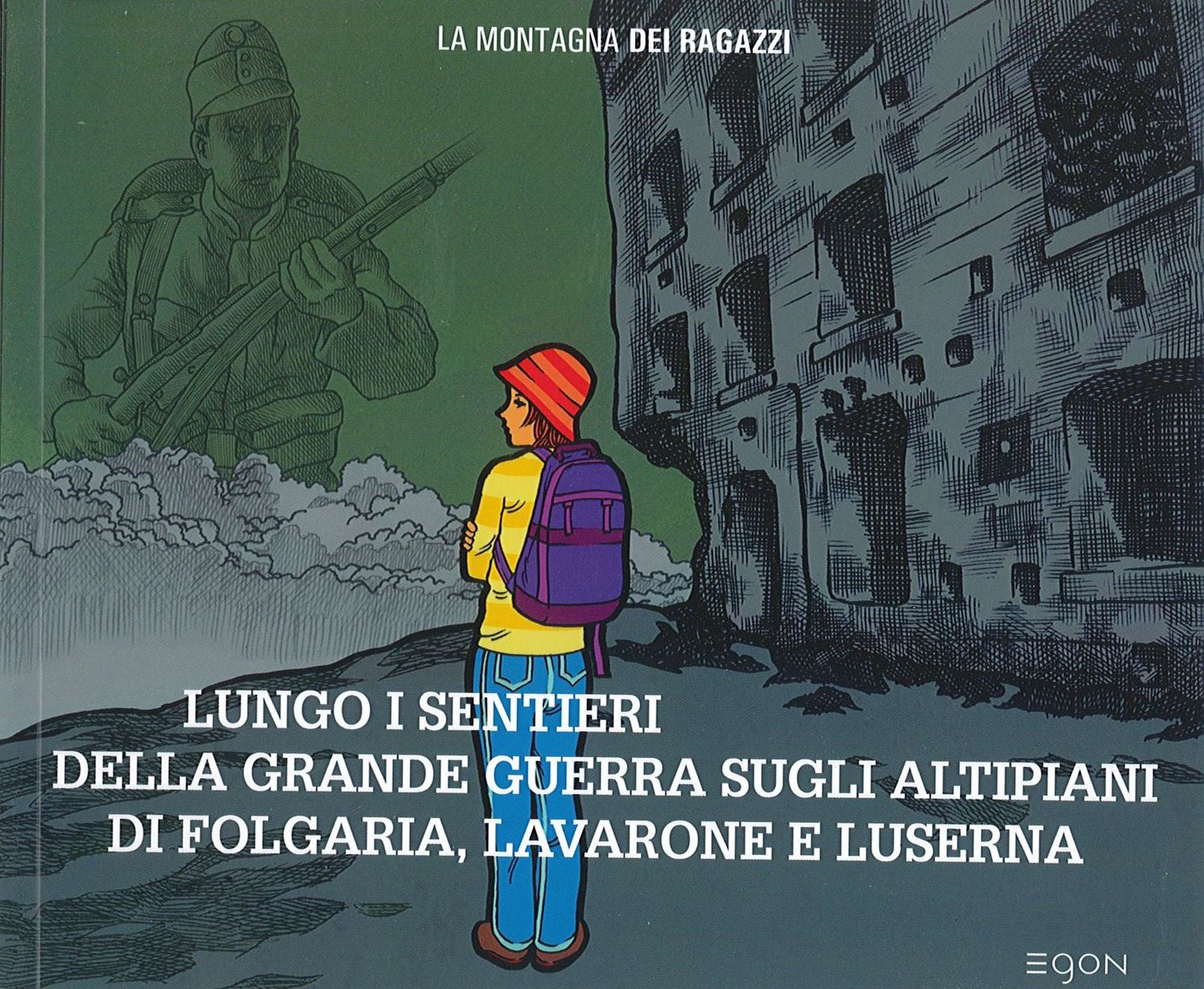 Lungo i sentieri della Grande Guerra sugli altipiani di Folgaria, Lavarone e Luserna. Itinerari di scoperta
