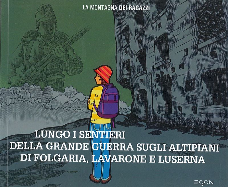 Lungo i sentieri della Grande Guerra sugli altipiani di Folgaria, Lavarone e Luserna. Itinerari di scoperta