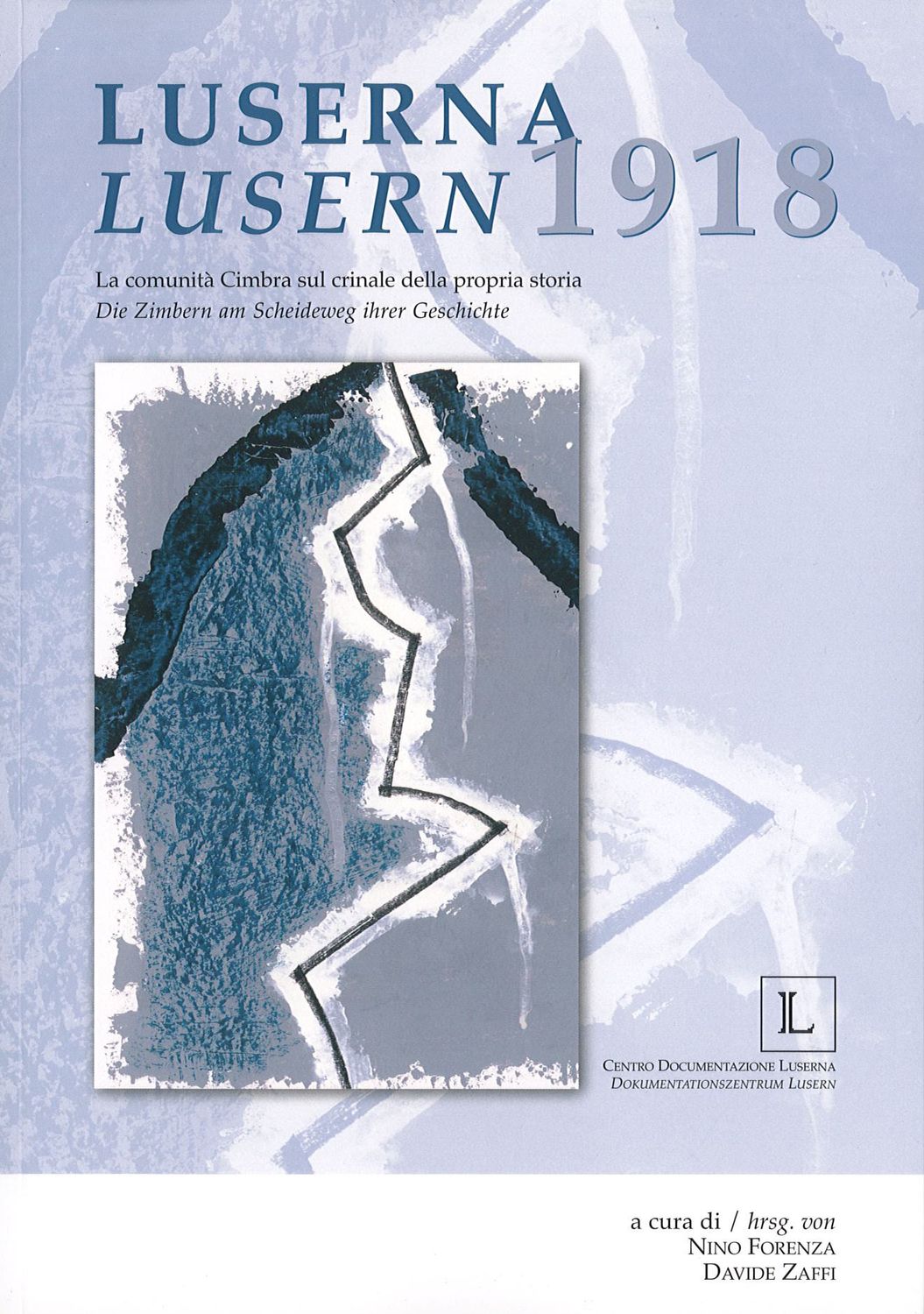 Luserna 1918. La comunità cimbra sul crinale della propria storia / Lusern 1918. Die Zimbern am Scheideweg ihrer Geschichte