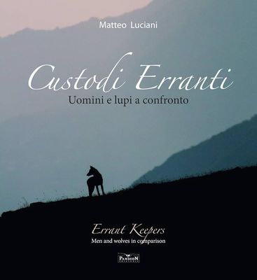 Custodi erranti. Uomini e lupi a confronto / Errant keepers. Men and wolves in comparision