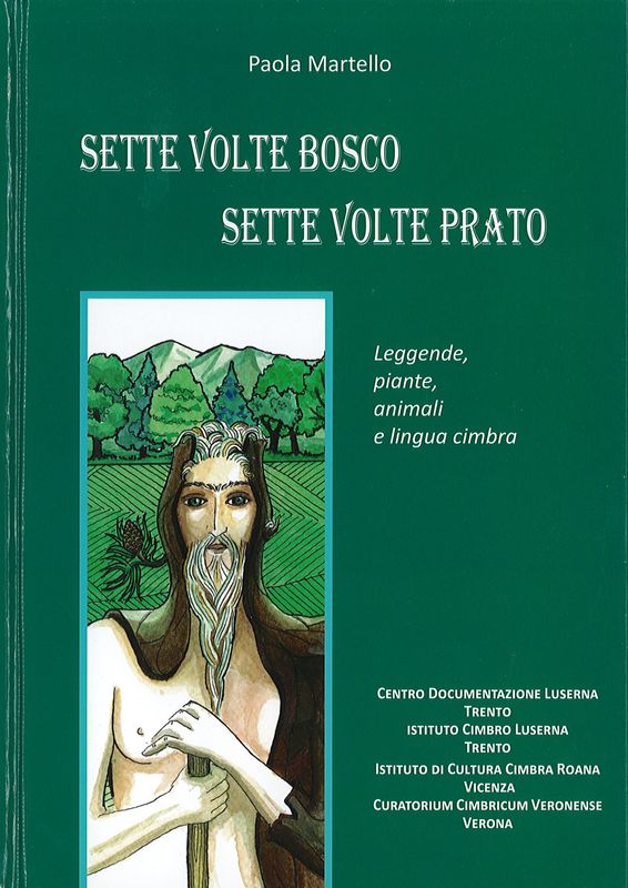 Sette volte bosco sette volte prato. Leggende, piante, animali e lingua cimbra
