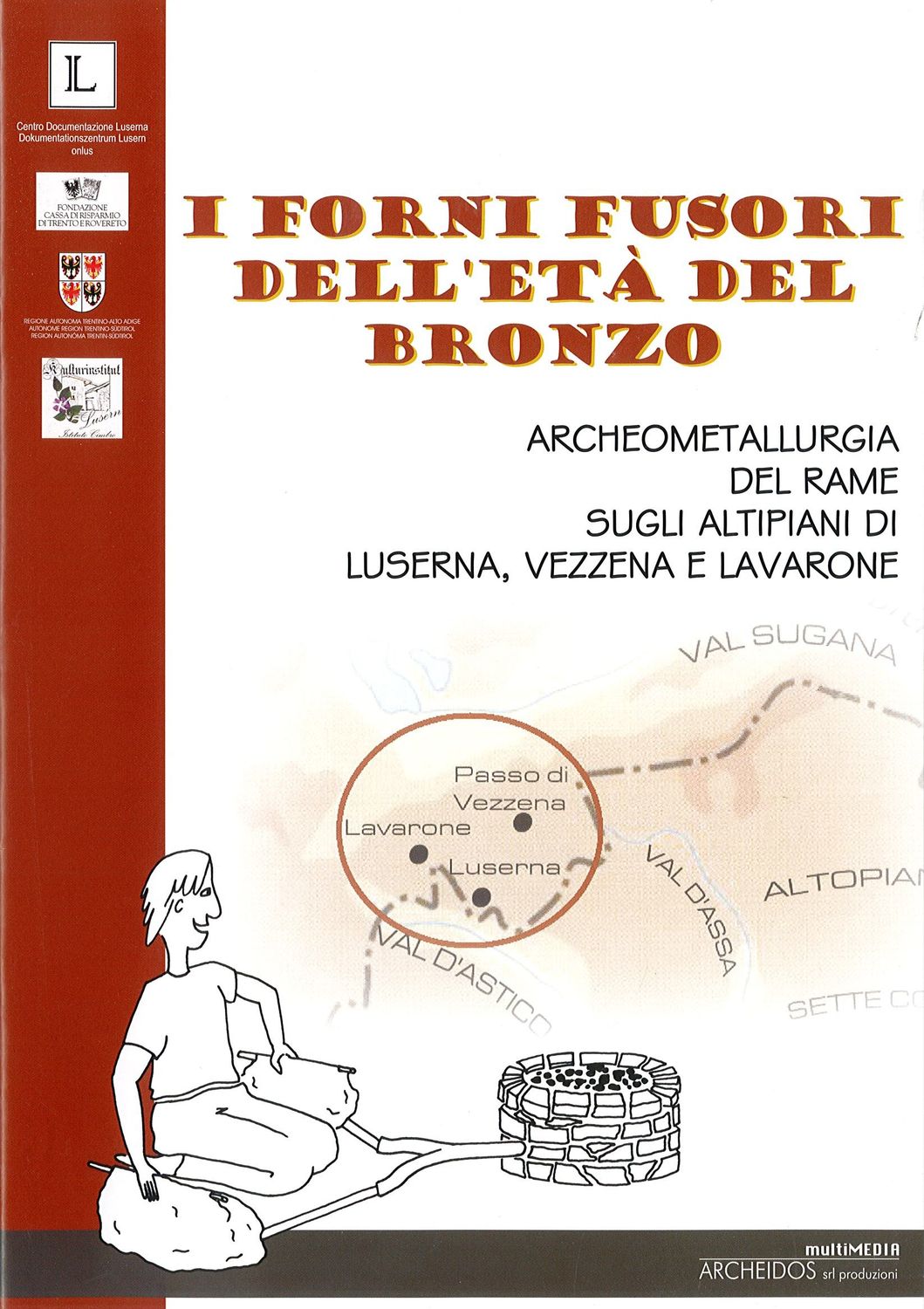 I forni fusori dell’età del bronzo. Archeometallurgia del rame sugli altipiani di Luserna, Vezzena e Lavarone