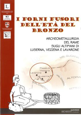 I forni fusori dell’età del bronzo. Archeometallurgia del rame sugli altipiani di Luserna, Vezzena e Lavarone