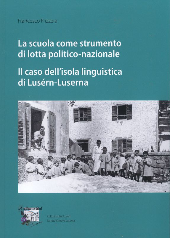 La scuola come strumento di lotta politico-nazionale. Il caso dell'isola linguistica di Lusérn-Luserna