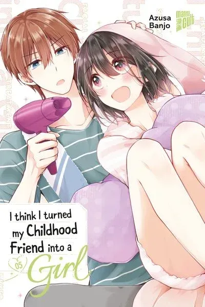 I think I turned my Childhood Friend into a Girl 5 I think I turned my Childhood Friend into a Girl 5