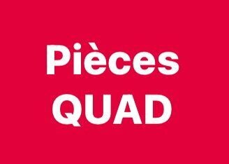 PIÈCES QUAD