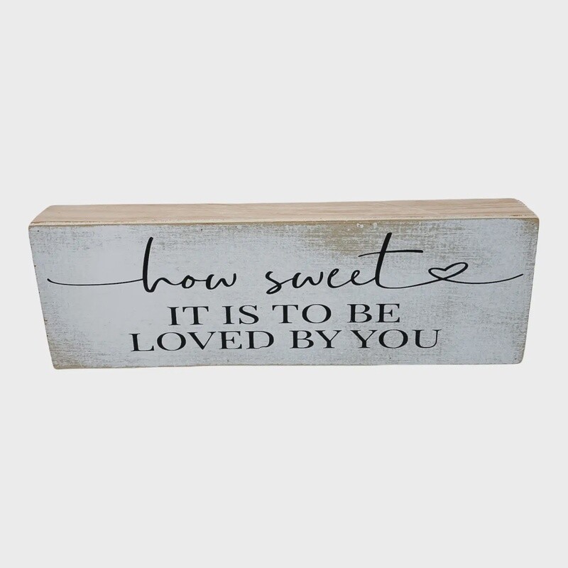 LONG FARMHOUSE SIGN - HOW SWEET IT IS TO BE LOVED BY YOU