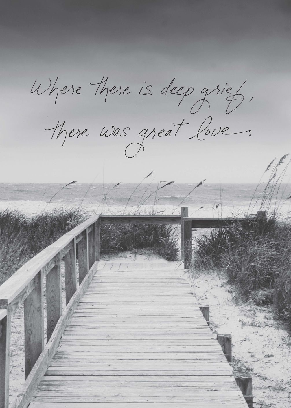 Where There Is Deep Grief, There Was Great Love.