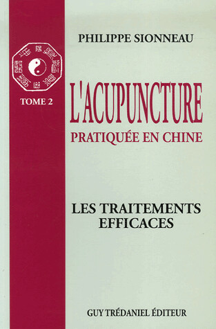 L&#39;acupuncture pratiquée en Chine : Tome 2. : Les traitements efficaces