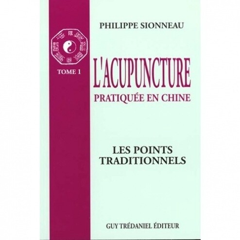 L&#39;acupuncture pratiquée en Chine : Tome 1. : Les points traditionnels