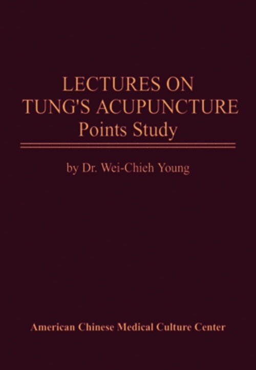 Lectures on Tung&#39;s Acupuncture, Points Study