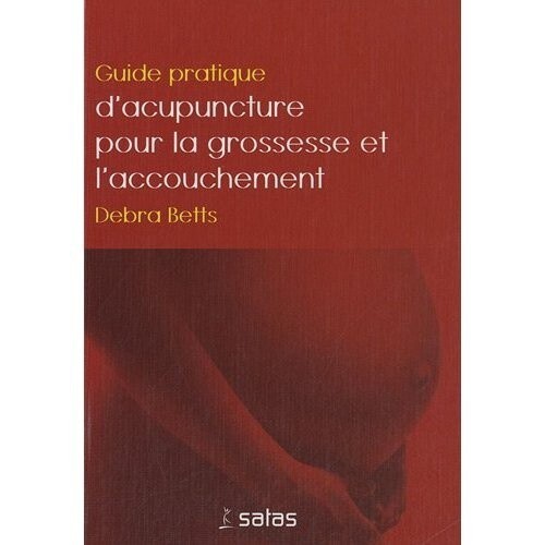 Guide pratique d&#39;acupuncture pour la grossesse et l&#39;accouchement