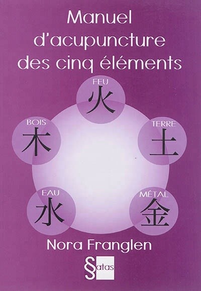 Manuel d&#39;acupuncture des cinq éléments