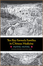 Ten Key Formula Families in Chinese Medicine, (Dr. Huang&#39;s SHL Formulas)