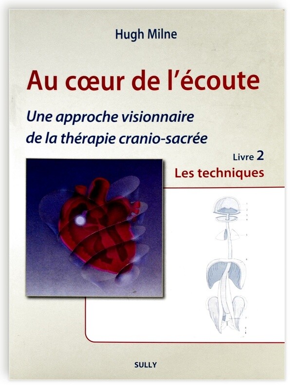 Au coeur de l&#39;écoute : Une approche visionnaire de la thérapie cranio-sacrée Tome 2