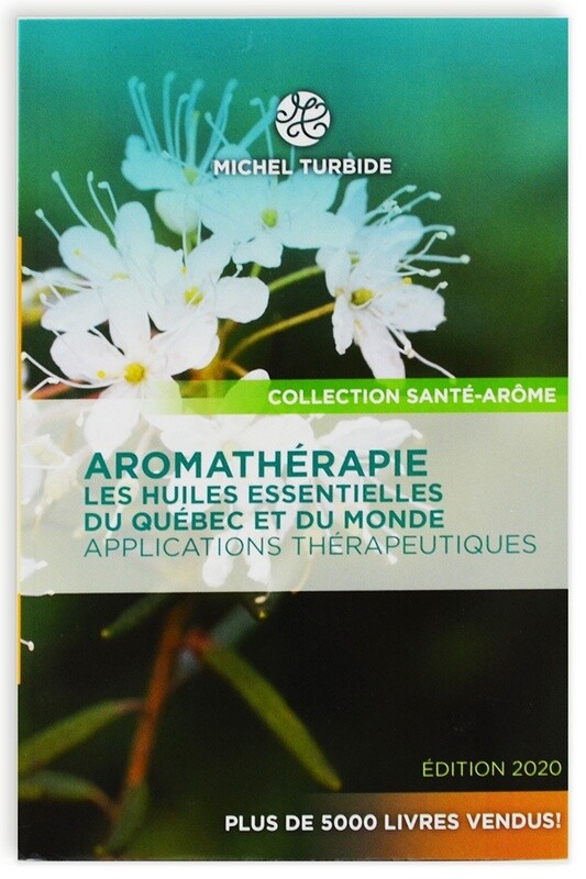 Aromathérapie, les huiles essentielles du Québec et du monde. Applications thérapeutiques. Édition 2020