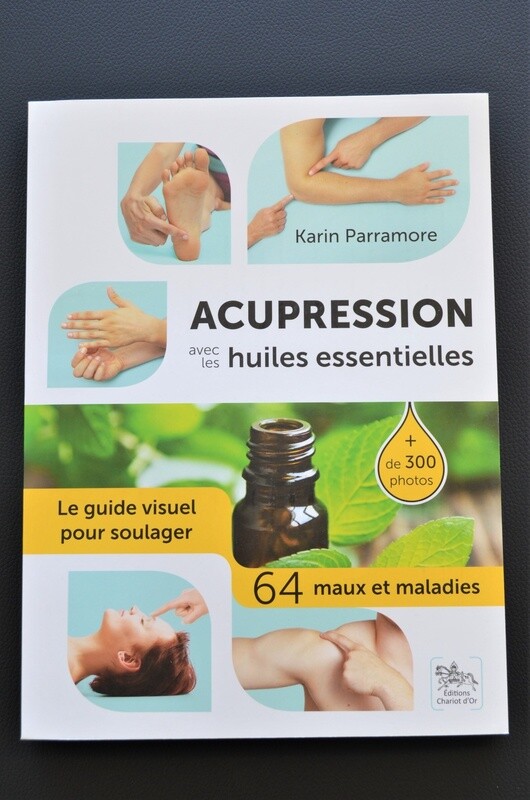 Acupression avec les huiles essentielles. Le guide visuel pour soulager 64 maux et maladies