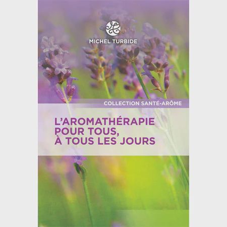 L&#39; Aromathérapie pour tous, à tous les jours