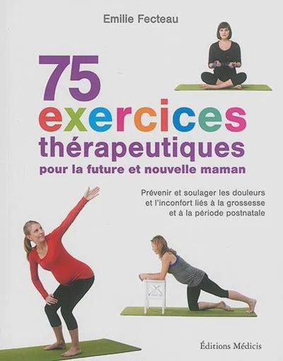 75 exercises thérapeutiques pour la future et nouvelle maman