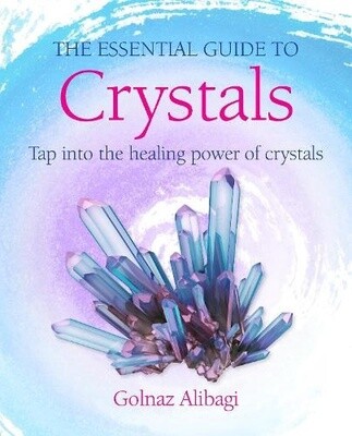 The Essential Guide to Crystals - Golnaz Alibagi